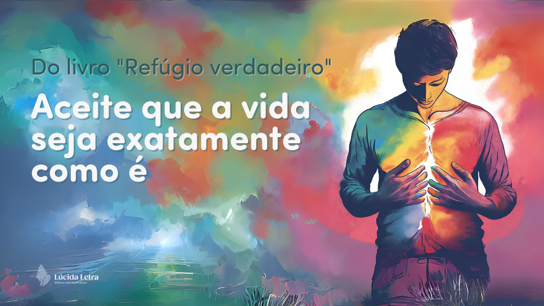 Aceite que a vida seja exatamente como é (trecho de Refúgio verdadeiro)