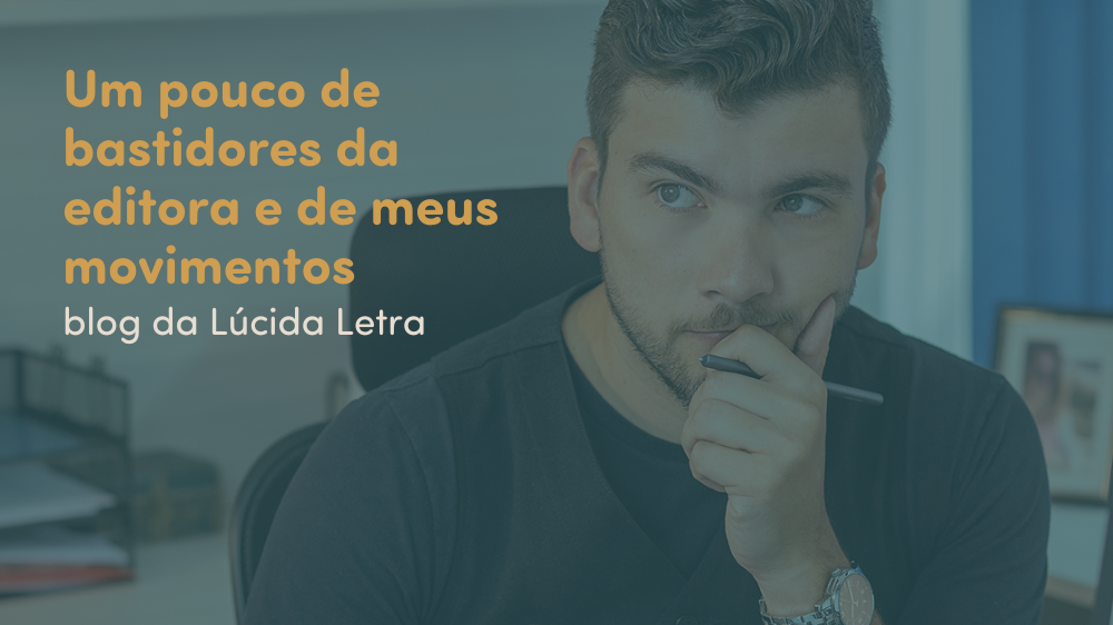 Um pouco de bastidores da editora e de meus movimentos