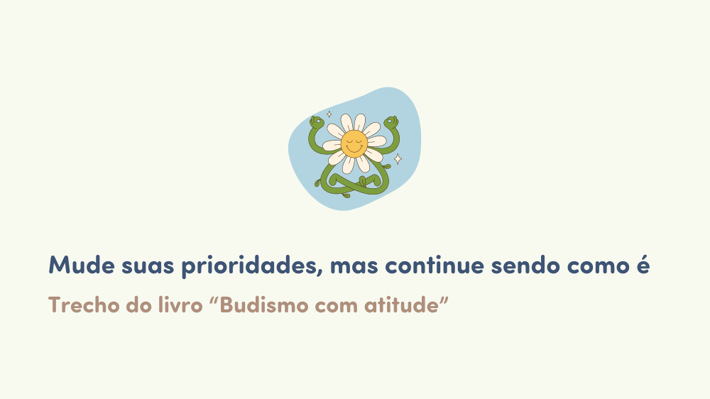 Mude suas prioridades, mas continue sendo como é