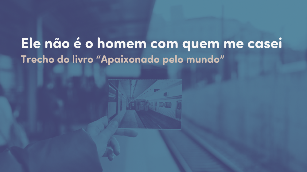 Ele não é o homem com quem me casei