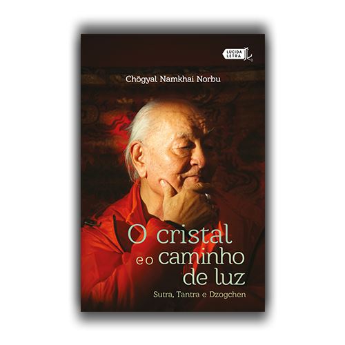 O cristal e o caminho de luz: Sutra, Tantra e Dzogchen-Lúcida Letra