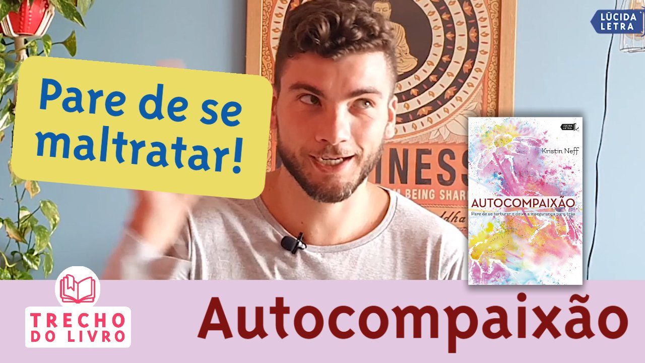 Por que é tão difícil pararmos de nos maltratar? (do livro "Autocompaixão")